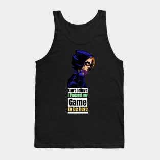 can't believe I paused my game to be here Tank Top